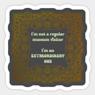 Extraordinary museum visitor Sticker